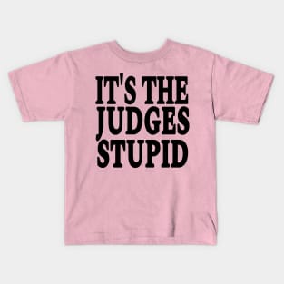 It's The Judges Stupid - Black - Front Kids T-Shirt